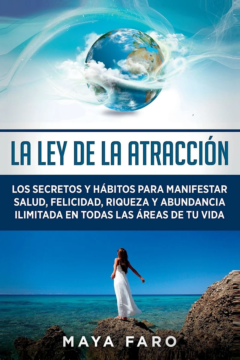 la ley de atracción: Los secretos y hábitos para manifestar salud, felicidad, riqueza abundancia ilimitada en todas las áreas tu vida