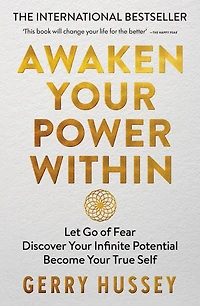 Awaken Your Power Within: Let Go of Fear. Discover Infinite Potential. Become True Self.