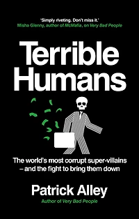 Terrible Humans: The World's Most Corrupt Super-Villains And Fight to Bring Them Down