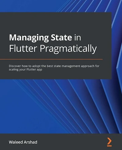 Managing state Flutter Pragmatically: Discover how to adopt the best management approach for scaling your app