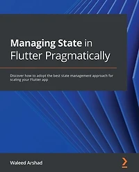 Managing state Flutter Pragmatically: Discover how to adopt the best management approach for scaling your app