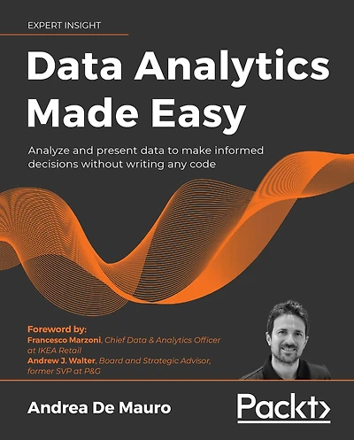 Data Analytics Made Easy: Analyze and present data to make informed decisions without writing any code