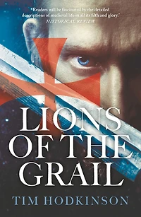 Lions of the Grail: a gripping medieval adventure featuring an Irish Knight Templar