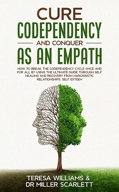 Cure Codependency and Conquer as an Empath: How to Break the Codependency Cycle Once and For All By using The Ultimate Guide Through Self Healing and Recovery from Narcissistic Relationships, Self Esteem