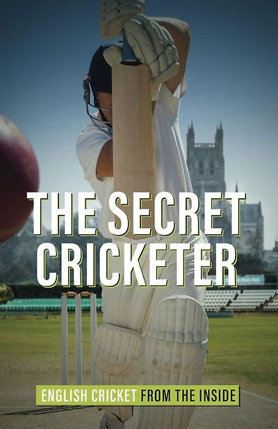 the Secret Cricketer: English Cricket from Inside