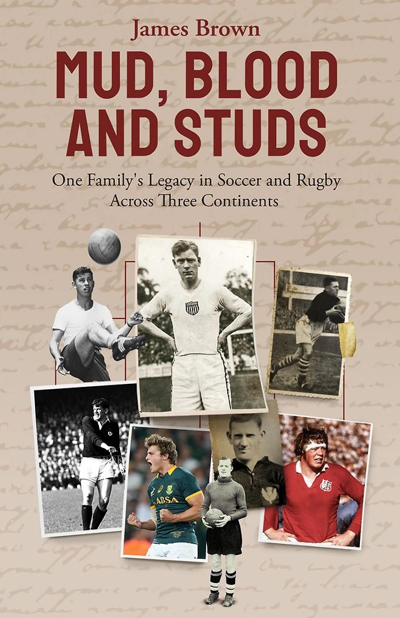 Mud, Blood, and Studs: James Brown His Family's Legacy Soccer Rugby Across Three Continents