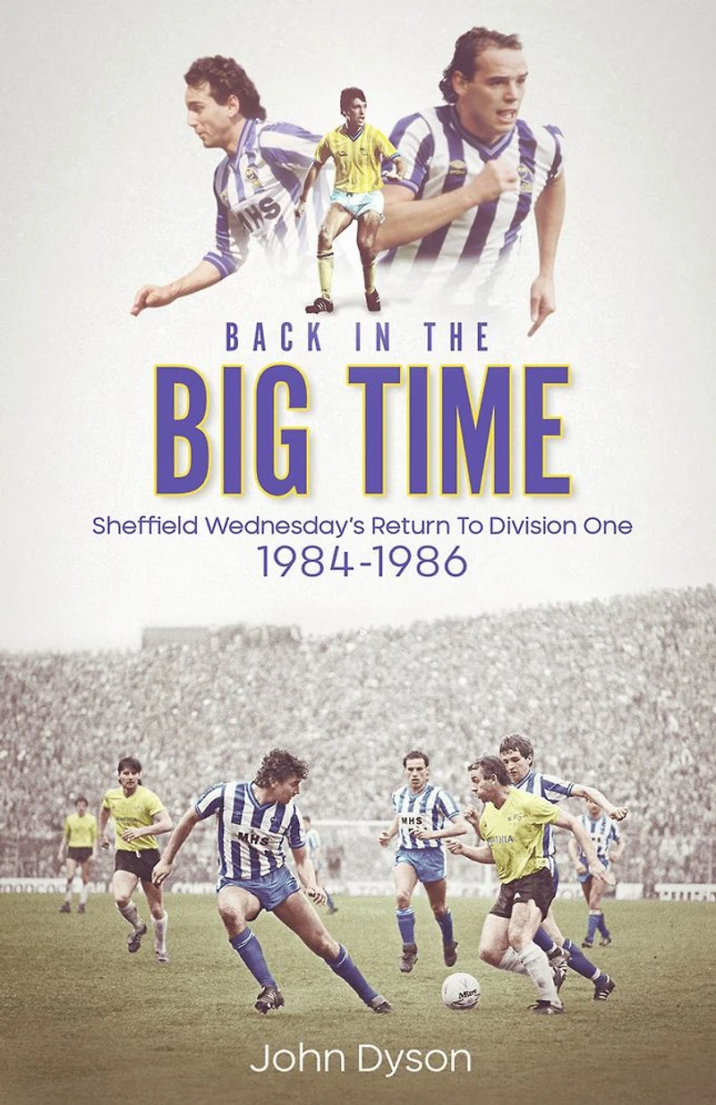 Back the Big Time!: Sheffield Wednesday's Return to Division One, 1984-86