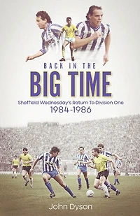 Back the Big Time!: Sheffield Wednesday's Return to Division One, 1984-86