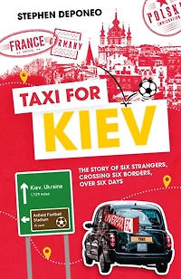 Taxi For Kiev: The Story of Six Strangers, Crossing Borders, Over Days