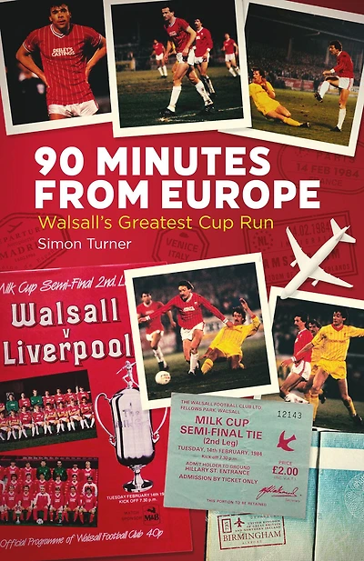 90 Minutes from Europe: Walsall's Greatest Cup Run