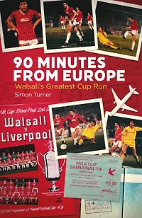 90 Minutes from Europe: Walsall's Greatest Cup Run