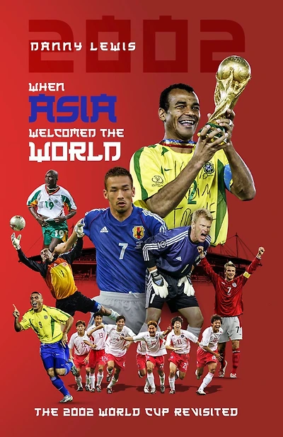When Asia Welcomed The World: 2002 World Cup Revisited