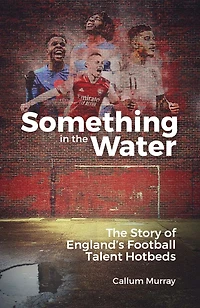 Something The Water: Story of England's Football Talent Hotbeds