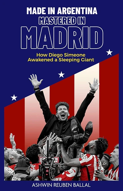 Made Argentina, Mastered Madrid: How Diego Simeone Awakened a Sleeping Giant