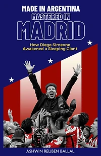 Made Argentina, Mastered Madrid: How Diego Simeone Awakened a Sleeping Giant
