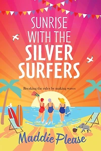 Sunrise With The Silver Surfers: funny, feel-good, uplifting read from Maddie Please