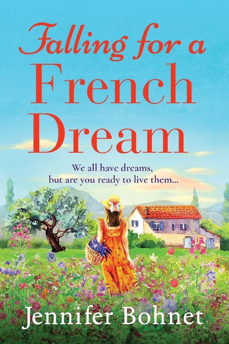 Falling for a French Dream: Escape to the countryside perfect uplifting read