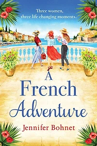 A French Adventure: The gorgeous, escapist romantic read from Jennifer Bohnet