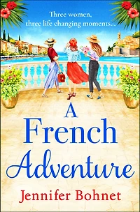 A French Adventure: The gorgeous, escapist romantic read from Jennifer Bohnet