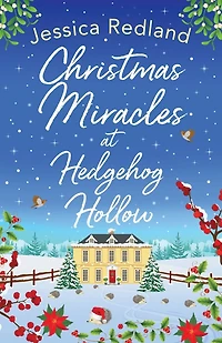 Christmas Miracles at Hedgehog Hollow: A festive, heartfelt read from MULTI-MILLION COPY BESTSELLER Jessica Redland