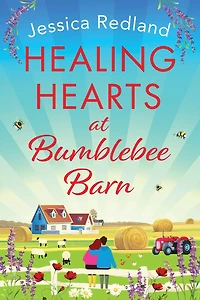 Healing Hearts at Bumblebee Barn: A feel-good novel from MULTI-MILLION COPY BESTSELLER Jessica Redland, author of the Hedgehog Hollow series