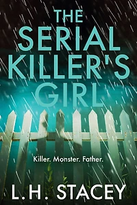 The Serial Killer's Girl: A gripping, edge-of-your-seat psychological thriller from L. H. Stacey