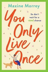 You Only Live Once: The laugh-out-loud, feel-good romantic comedy from Maxine Morrey