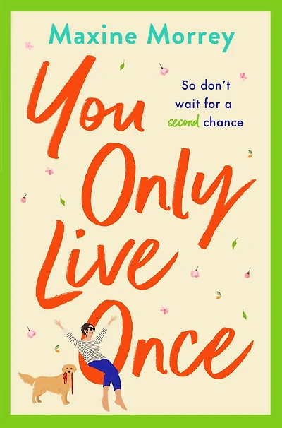 You Only Live Once: The laugh-out-loud, feel-good romantic comedy from Maxine Morrey