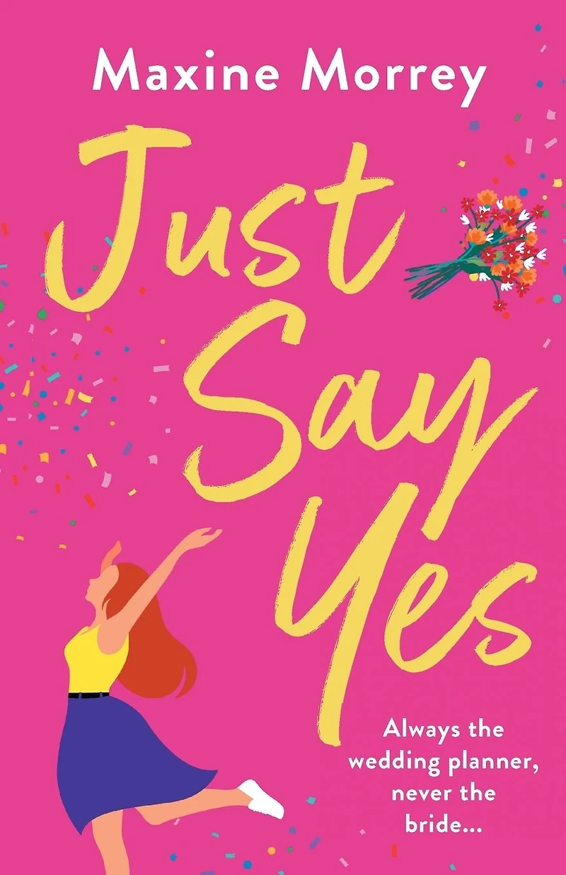 Just Say Yes: The uplifting romantic comedy from Maxine Morrey