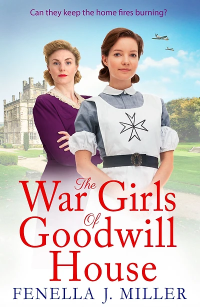 The War Girls of Goodwill House: start a gripping historical saga series by Fenella J. Miller