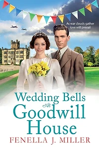 Wedding Bells at Goodwill House: A heartwarming instalment Fenella J. Miller's House historical saga series