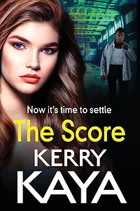 The Score: A gritty, gripping gangland thriller from Kerry Kaya
