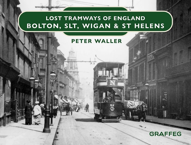 Lost Tramways of England: Bolton, SLT, Wigan & St Helens