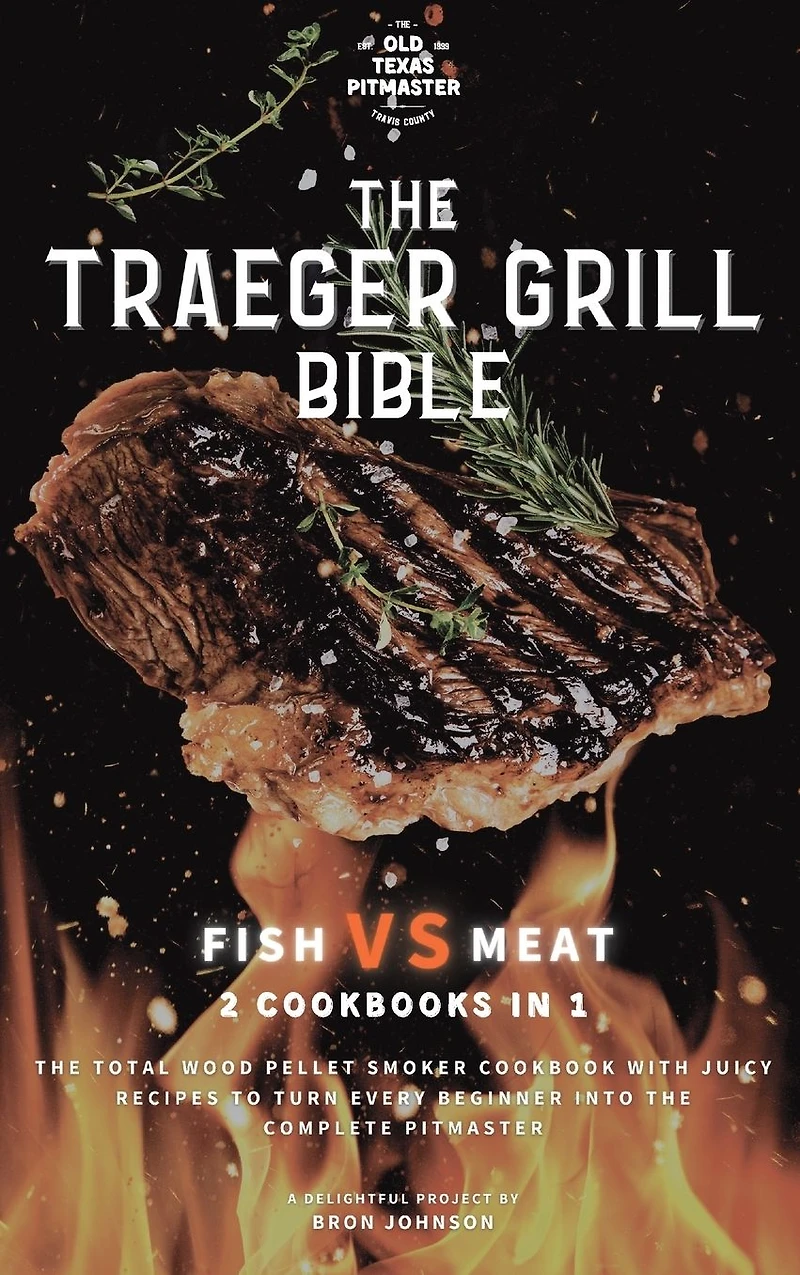 The Traeger Grill Bible: Fish VS Meat 2 Cookbooks 1