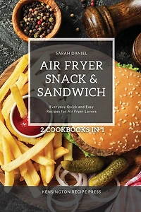 Air Fryer Snack and Sandwich 2 Cookbooks 1: Everyday Quick Easy Recipes for Lovers