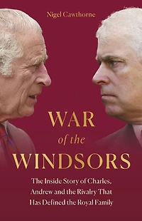 War of the Windsors: Inside Story Charles, Andrew and Rivalry That Has Defined Royal Family