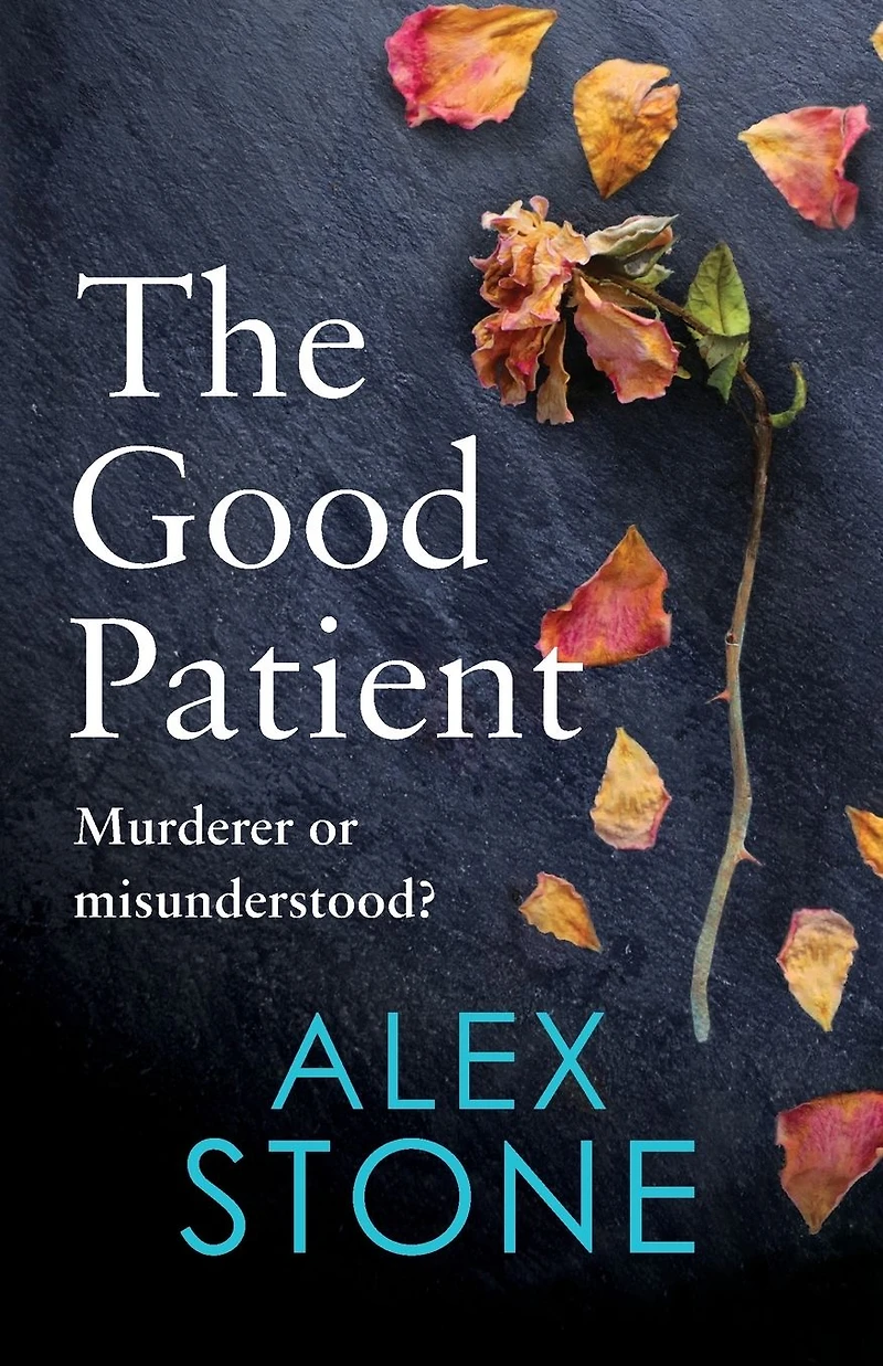 The Good Patient: unputdownable psychological thriller from bestseller Alex Stone