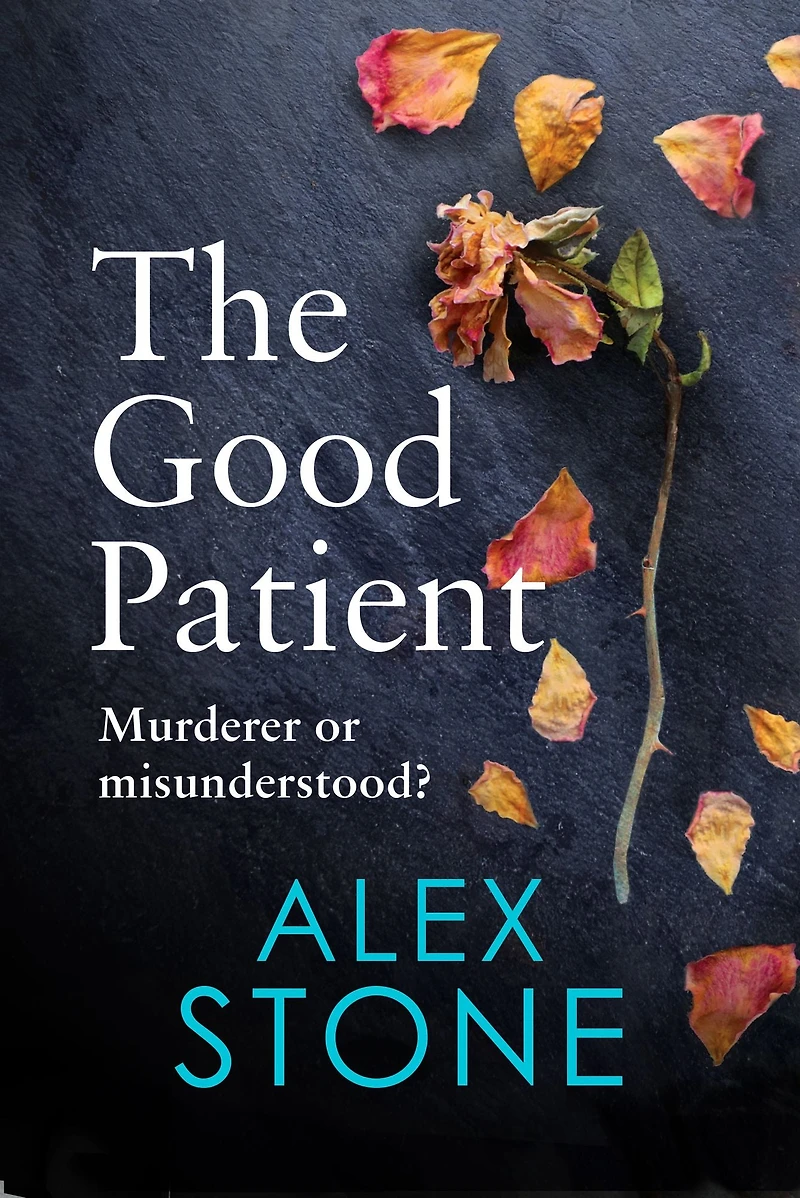 The Good Patient: unputdownable psychological thriller from bestseller Alex Stone