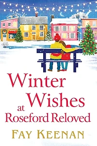 Winter Wishes at Roseford Reloved: An escapist, romantic festive read from Fay Keenan