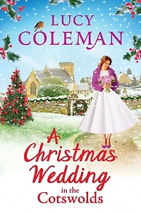 A Christmas Wedding the Cotswolds: Escape with Lucy Coleman for perfect uplifting festive read