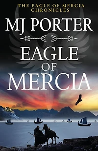 Eagle of Mercia: An action-packed historical adventure from MJ Porter