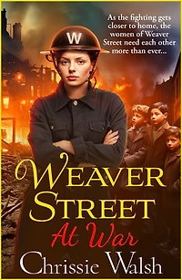 Weaver Street at War: The gripping wartime saga series from Chrissie Walsh