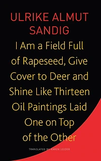 I Am a Field Full of Rapeseed, Give Cover to Deer and Shine Like Thirteen Oil Paintings Laid One on Top of the Other