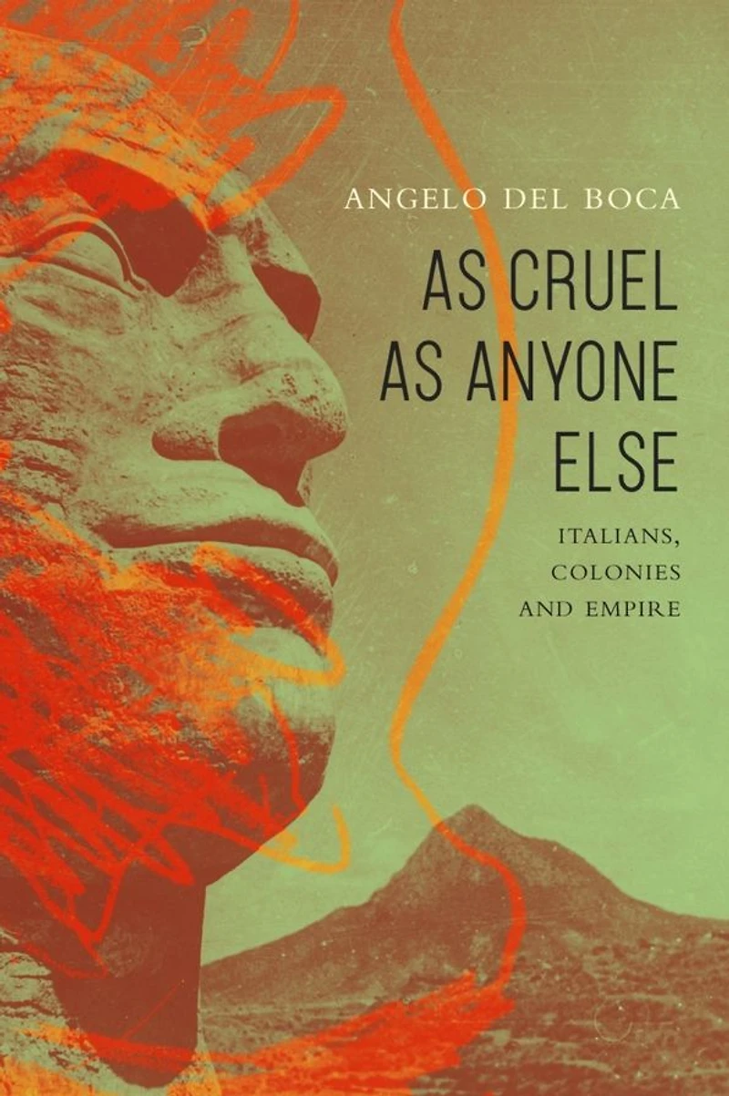 as Cruel Anyone Else: Italians, Colonies and Empire