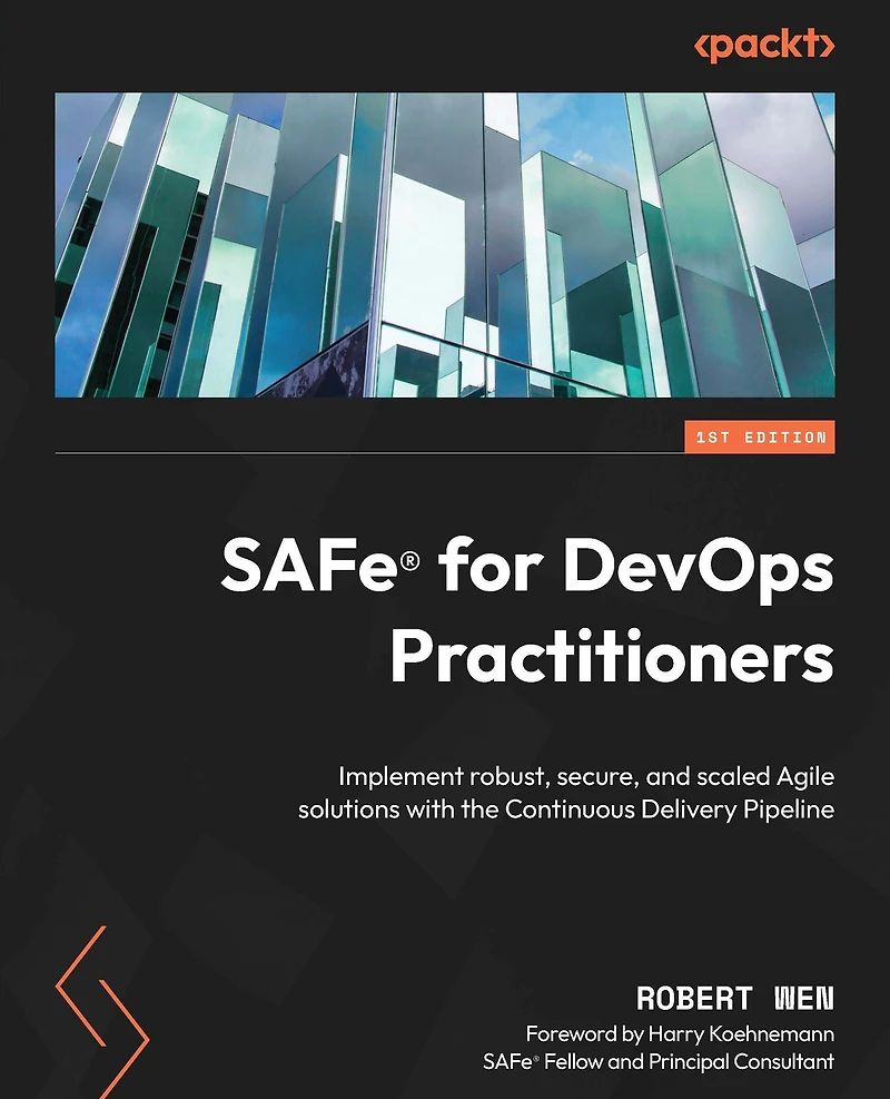 SAFe® for DevOps Practitioners: Implement robust, secure, and scaled Agile solutions with the Continuous Delivery Pipeline