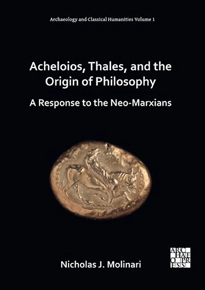 Acheloios, Thales, and the Origin of Philosophy: A Response to the Neo-Marxians