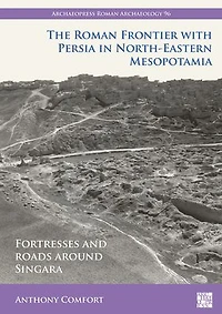 The Roman Frontier with Persia in North-Eastern Mesopotamia: Fortresses and Roads around Singara