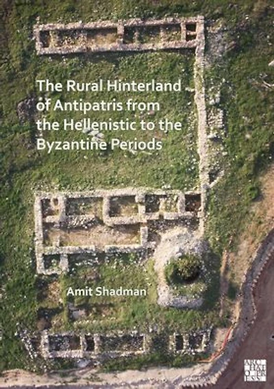 The Rural Hinterland of Antipatris from the Hellenistic to the Byzantine Periods