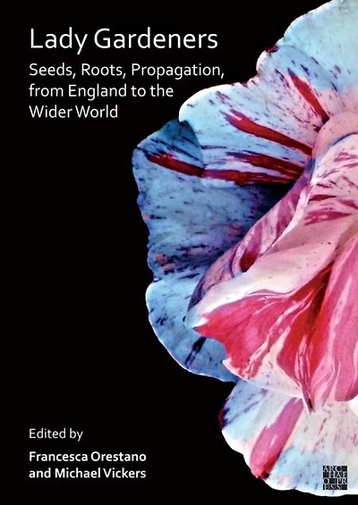 Lady Gardeners: Seeds, Roots, Propagation, from England to the Wider World