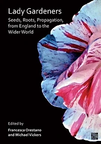 Lady Gardeners: Seeds, Roots, Propagation, from England to the Wider World